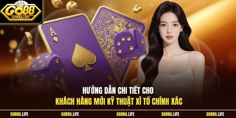Hướng dẫn chi tiết cho khách hàng mới kỹ thuật xì tố chính xác