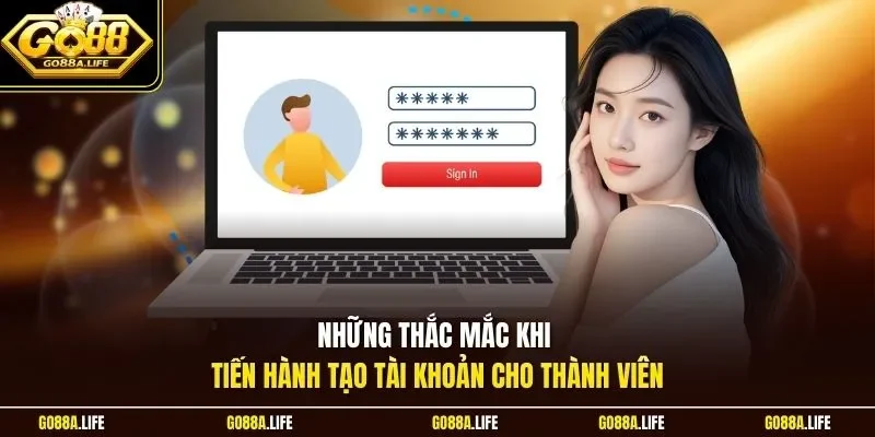 Những thắc mắc khi tiến hành tạo tài khoản cho thành viên