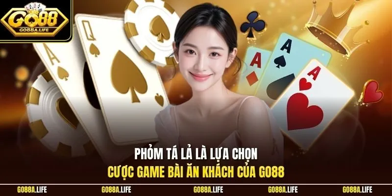 Phỏm Tá Lả là lựa chọn cược game bài ăn khách của GO88