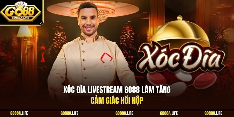Xóc đĩa livestream GO88 làm tăng cảm giác hồi hộp